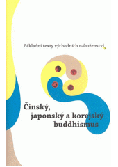 Základní texty východních náboženství. 3, Čínský, japonský a korejský buddhismus  Cover Image