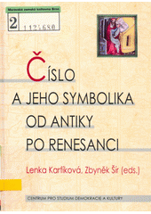 Číslo a jeho symbolika od antiky po renesanci : sborník z kolokvia Centra pro práci s patristickými, středověkými a renesančními texty : [26.-27.dubna 2002, Praha]  Cover Image