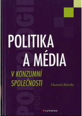 Politika a média v konzumní společnosti  Cover Image