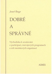 Dobré a správné : východiska k uvažování o participaci, rozvojových programech a roli neziskových organizací  Cover Image