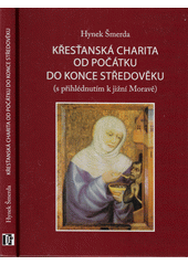 Křesťanská charita od počátku do konce středověku (s přihlédnutím k jižní Moravě)  Cover Image