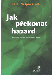 Jak překonat hazard : prevence, krátká intervence a léčba  Cover Image