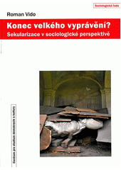 Konec velkého vyprávění? : sekularizace v sociologické perspektivě  Cover Image