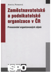 Zaměstnavatelské a podnikatelské organizace v ČR : prosazování organizovaných zájmů  Cover Image