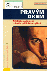 Pravým okem : antologie současného polského politického myšlení  Cover Image