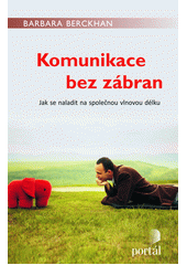 Komunikace bez zábran : jak se naladit na společnou vlnovou délku  Cover Image