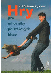 Hry pro milovníky polštářových bitev : polštářové bitvy a jiné hry : o starém dobrém dovádění a o tom, proč je děti potřebují  Cover Image