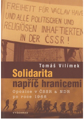 Solidarita napříč hranicemi : opozice v ČSSR a NDR po roce 1968  Cover Image