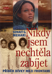 Nikdy jsem nechtěla zabíjet : příběh dívky mezi frontami  Cover Image