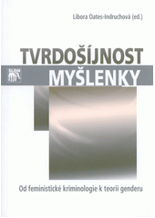 Tvrdošíjnost myšlenky : od feministické kriminologie k teorii genderu : na počest profesorky Gerlindy Šmausové  Cover Image