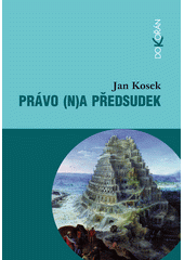 Právo (n)a předsudek : historické, filozofické, sociálně psychologické, kulturní a právnické souvislosti stereotypů a předsudků  Cover Image