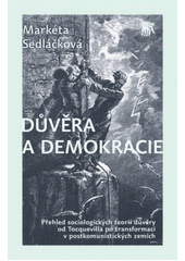 Důvěra a demokracie : přehled sociologických teorií důvěry od Tocquevilla po transformaci v postkomunistických zemích  Cover Image