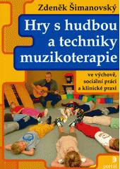 Hry s hudbou a techniky muzikoterapie ve výchově, sociální práci a klinické praxi  Cover Image