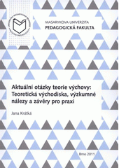 Aktuální otázky teorie výchovy : teoretická východiska, výzkumné nálezy a závěry pro praxi  Cover Image