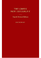 The Greek New Testament : Fourth revised edition ; Dictionary /  Kurt Aland, Matthew Black, Carlo M. Martini, Bruce M. Metzger, Barbara Aland Cover Image