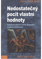 Nedostatečný pocit vlastní hodnoty : sebedestruktivní vnitřní programy a jejich překonávání  Cover Image