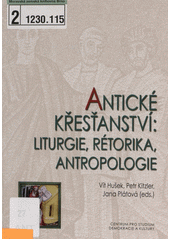 Antické křesťanství - liturgie, rétorika, antropologie : sborník z konference Centra pro práci s patristickými, středověkými a renesančními texty a Patristické společnosti České republiky (Olomouc 7.-8. listopadu 2008)  Cover Image