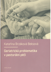 Geriatrická problematika v pastorální péči : postulát křesťanské etiky v péči o seniory  Cover Image