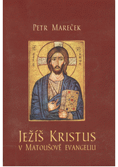 Ježíš Kristus v Matoušově evangeliu : hlavní christologické tituly  Cover Image