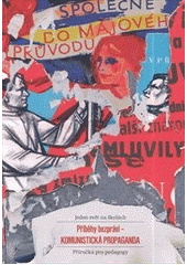 Příběhy bezpráví - komunistická propaganda : Jeden svět na školách : příručka pro pedagogy  Cover Image