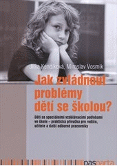 Jak zvládnout problémy dětí se školou? : Děti se speciálními vzdělávacími potřebami ve škole - praktická příručka pro rodiče, učitele a další odborné pracovníky  Cover Image