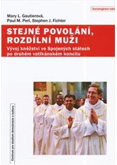 Stejné povolání, rozdílní muži : vývoj kněžství ve Spojených státech po druhém vatikánském koncilu  Cover Image