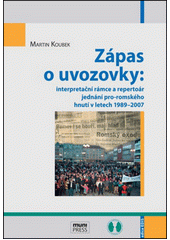 Zápas o uvozovky : interpretační rámce a repertoár jednání pro-romského hnutí v letech 1989-2007  Cover Image