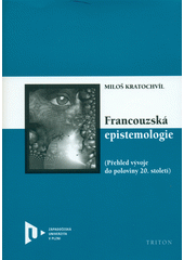 Francouzská epistemologie : (přehled vývoje do poloviny 20. století)  Cover Image