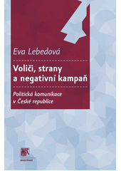 Voliči, strany a negativní kampaň : politická komunikace v České republice  Cover Image