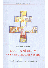 Duchovní cesty českého ekumenismu : minulost, přítomnost a perspektivy / Robert Svatoň Cover Image