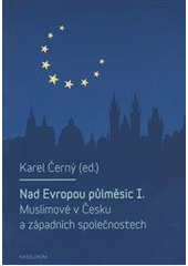 Nad Evropou půlměsíc. I., Muslimové v Česku a západních společnostech  Cover Image