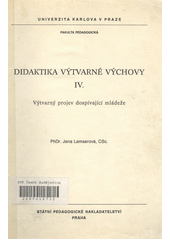 Didaktika výtvarné výchovy : určeno pro posl. fak. pedag. [Díl] 3, Základy vědeckovýzkumné práce ve výtvarné výchově I : Předmět didaktiky výtvarné výchovy jako vědy  Cover Image