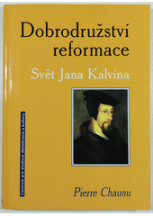 Dobrodružství reformace : svět Jana Kalvína  Cover Image