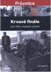 Krvavé finále : jaro 1945 v českých zemích  Cover Image