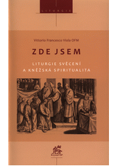 Zde jsem : liturgie svěcení a kněžská spiritualita  Cover Image