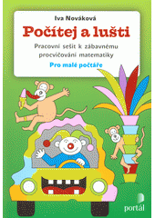 Počítej a lušti : pracovní sešit k zábavnému procvičování matematiky : pro malé počtáře  Cover Image