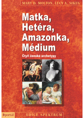 Matka, hetéra, amazonka, médium : čtyři ženské archetypy  Cover Image