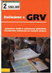 Začínáme s GRV : případová studie k začleňování globálního rozvojového vzdělávání na českých školách  Cover Image