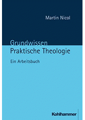 Grundwissen Praktische Theologie : ein Arbeitsbuch  Cover Image