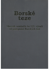 Borské teze : Bor, 13.7.2008 : [sborník semináře ke 125. výročí od podepsání Borských tezí] Cover Image