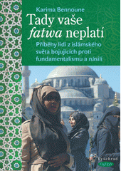 Tady vaše fatwa neplatí : příběhy lidí z islámského světa bojujících proti fundamentalismu a násilí  Cover Image