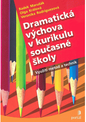 Dramatická výchova v kurikulu současné školy : využití metod a technik  Cover Image