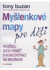 Myšlenkové mapy pro děti : využívej svou paměť a koncentraci na maximum  Cover Image