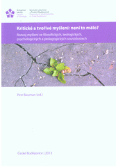 Kritické a tvořivé myšlení: není to málo? : rozvoj myšlení ve filosofických, teologických, psychologických a pedagogických souvislostech  Cover Image