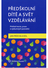 Předškolní dítě a svět vzdělávání : přehled teorie, praxe a výzkumných poznatků  Cover Image