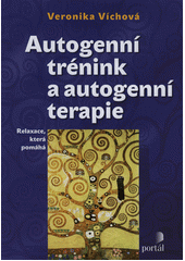 Autogenní trénink a autogenní terapie : relaxace, která pomáhá  Cover Image