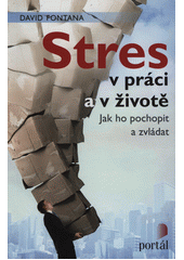 Stres v práci a v životě : jak ho pochopit a zvládat  Cover Image