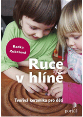 Ruce v hlíně : tvořivá keramika pro děti  Cover Image