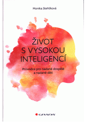 Život s vysokou inteligencí : průvodce pro nadané dospělé a nadané děti  Cover Image