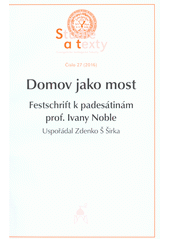 Domov jako most : Festschrift k padesátinám prof. Ivany Noble  Cover Image